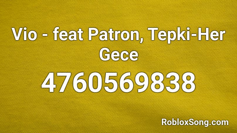 Vio - feat Patron, Tepki-Her Gece Roblox ID