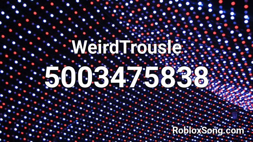 WeirdTrousle Roblox ID