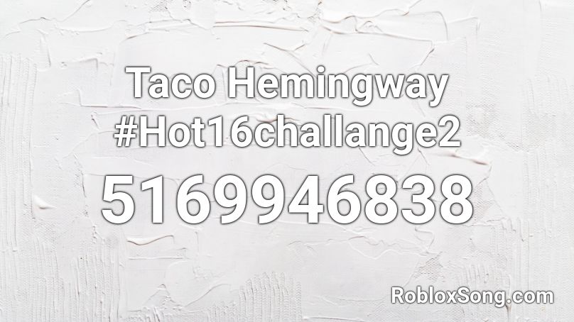 Taco Hemingway #Hot16challange2 Roblox ID