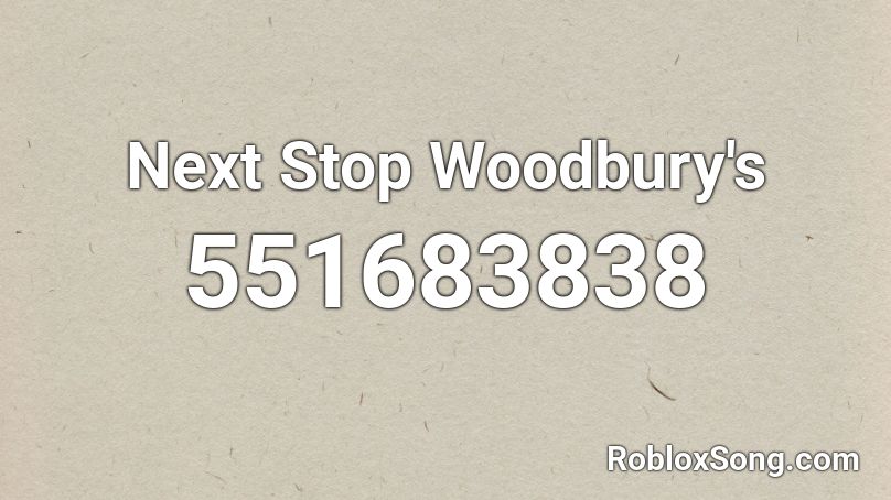 Next Stop Woodbury's Roblox ID