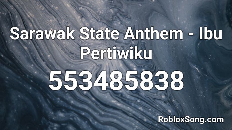 Sarawak State Anthem - Ibu Pertiwiku Roblox ID