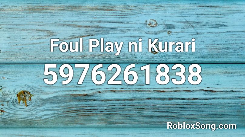 Foul Play ni Kurari Roblox ID