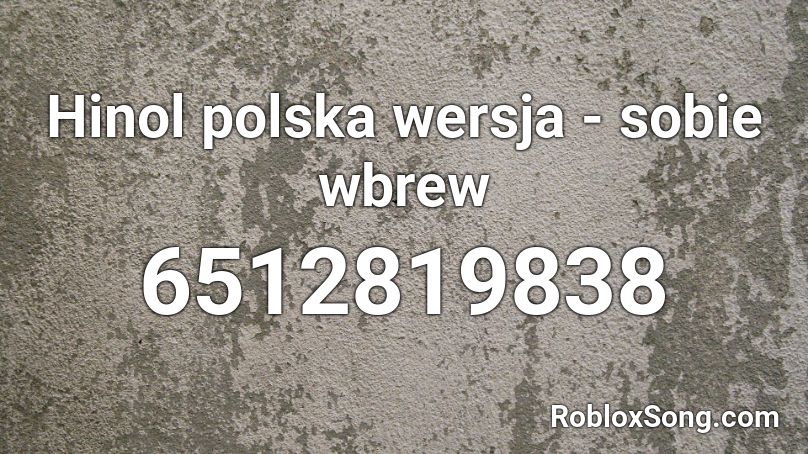 Hinol polska wersja - sobie wbrew Roblox ID