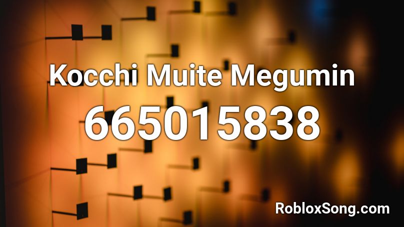 Kocchi Muite Megumin Roblox ID