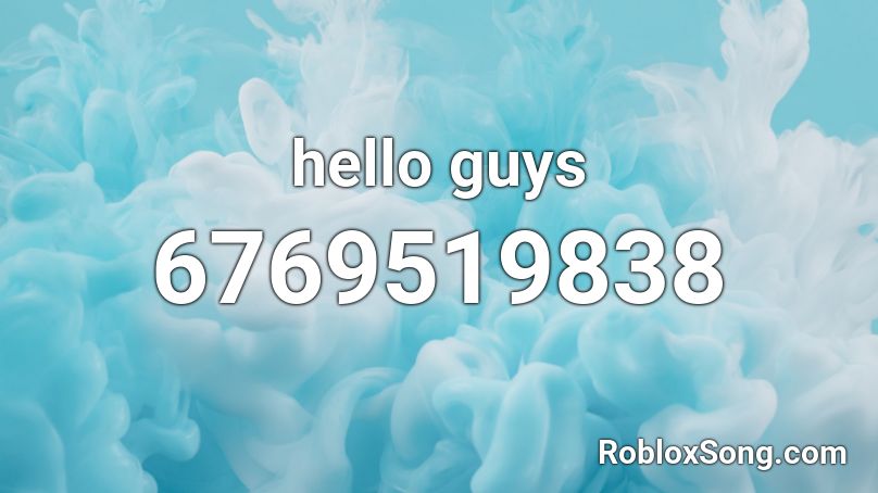 Hello Guys Roblox Id Roblox Music Codes - roblox song hello hello