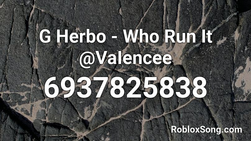 G Herbo - Who Run It @VaIencee Roblox ID