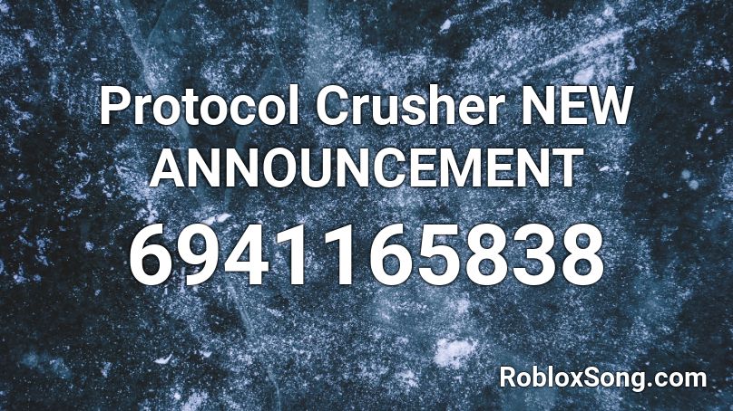 Protocol Crusher NEW ANNOUNCEMENT Roblox ID