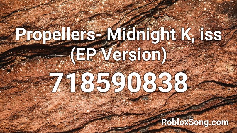 Propellers- Midnight K, iss (EP Version) Roblox ID