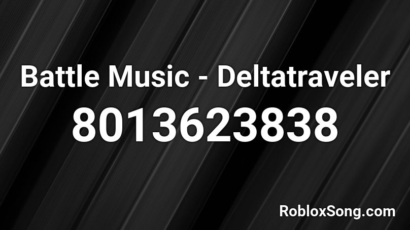 Battle Music - Deltatraveler Roblox ID