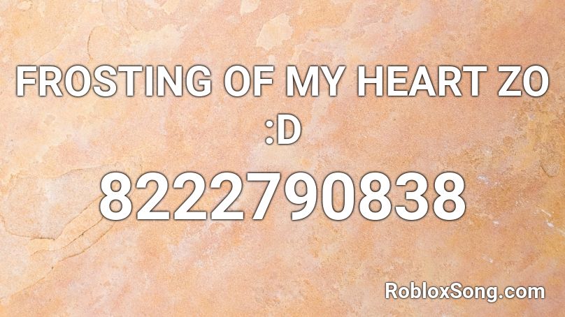 FROSTING OF MY HEART ZO :D Roblox ID