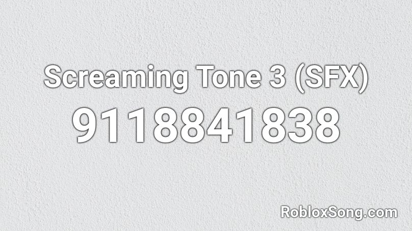 Screaming Tone 3 (SFX) Roblox ID