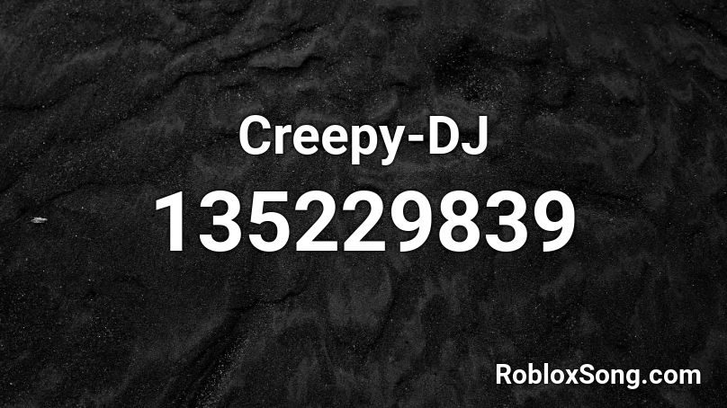 Creepy-DJ Roblox ID