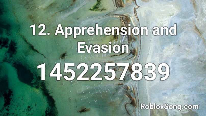 12. Apprehension and Evasion Roblox ID