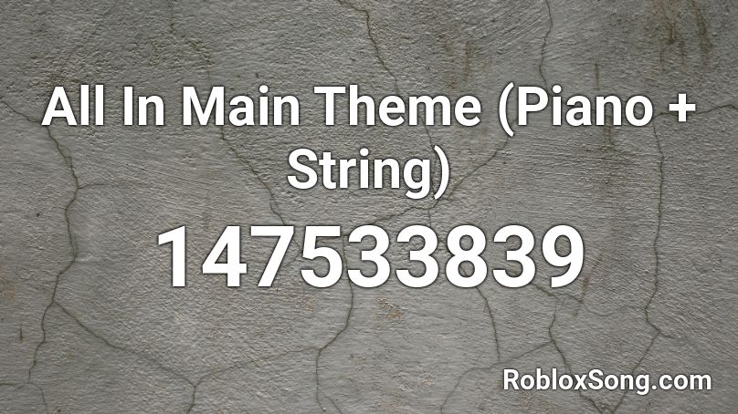 All In Main Theme (Piano + String) Roblox ID