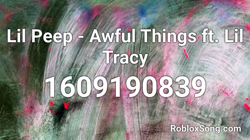 Lil Peep - Awful Things ft. Lil Tracy Roblox ID