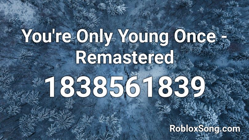 You're Only Young Once - Remastered Roblox ID