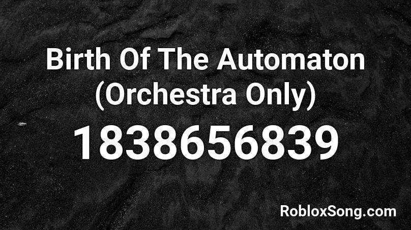 Birth Of The Automaton (Orchestra Only) Roblox ID