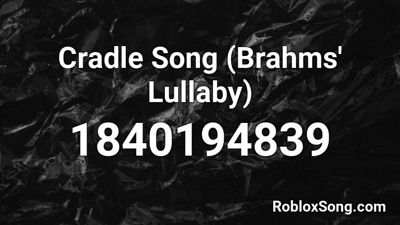 Cradle Song (Brahms' Lullaby) Roblox ID