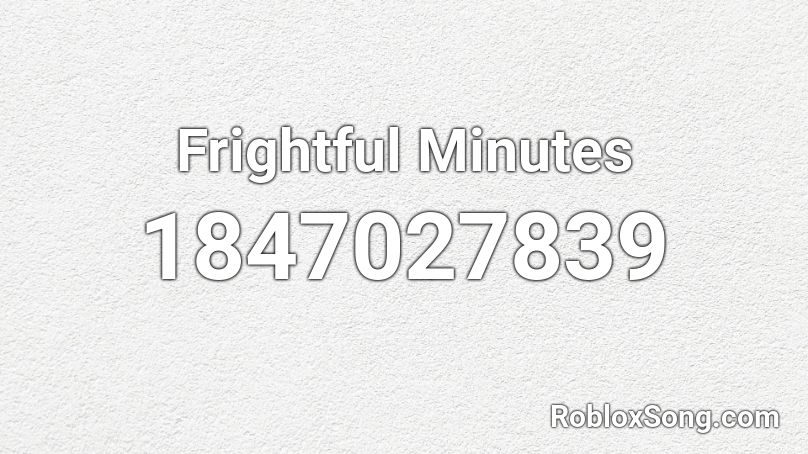 Frightful Minutes Roblox ID