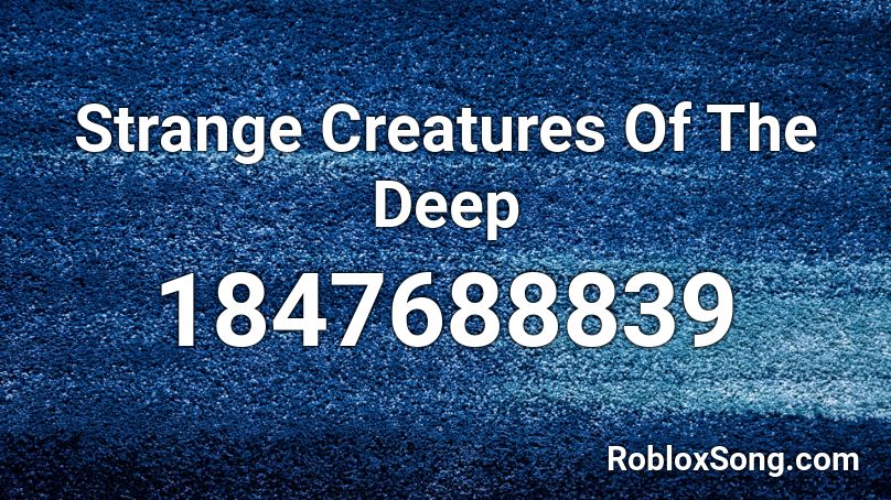 Strange Creatures Of The Deep Roblox ID