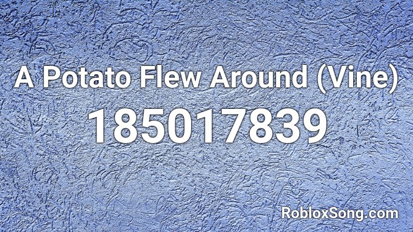 A Potato Flew Around (Vine) Roblox ID
