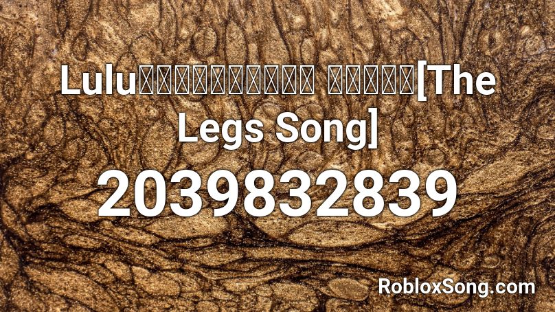 Lulu黃路梓茵－もものうた 『日本語』[The Legs Song] Roblox ID