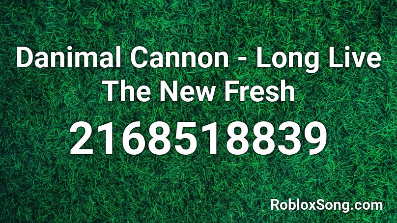 Danimal Cannon Long Live The New Fresh Roblox Id Roblox Music Codes - long live the new fresh roblox id