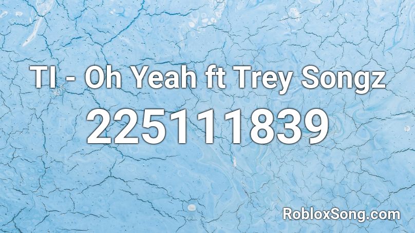 TI - Oh Yeah ft Trey Songz Roblox ID