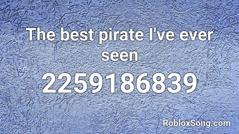The best pirate I've ever seen Roblox ID