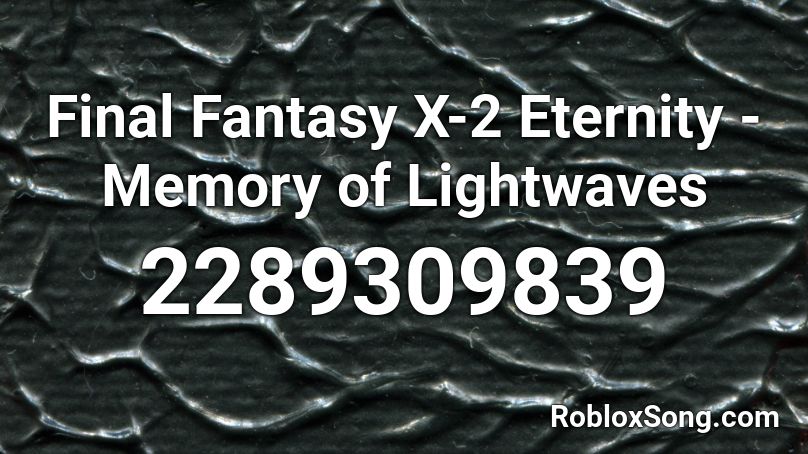 Final Fantasy X-2 Eternity - Memory of Lightwaves Roblox ID