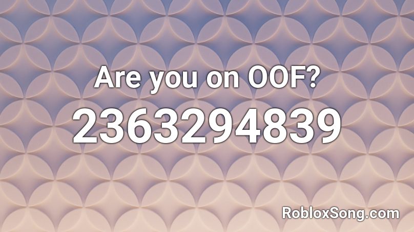 Are you on OOF? Roblox ID