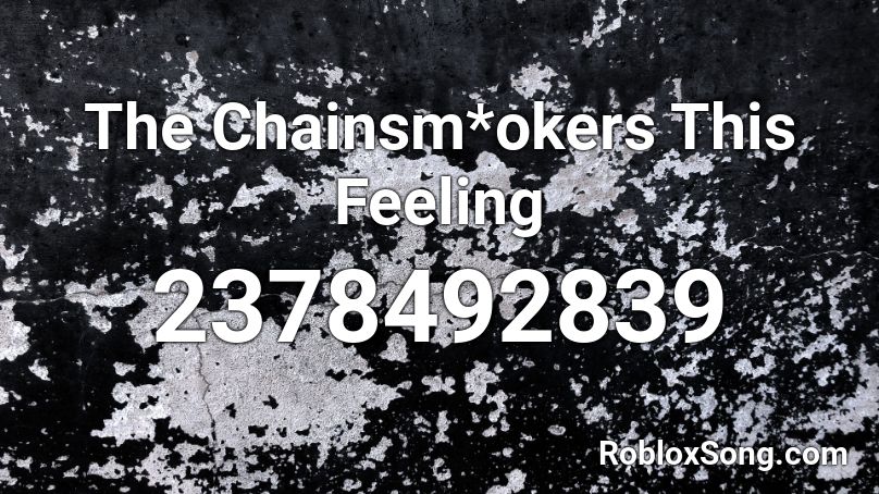 The Chainsm*okers This Feeling Roblox ID