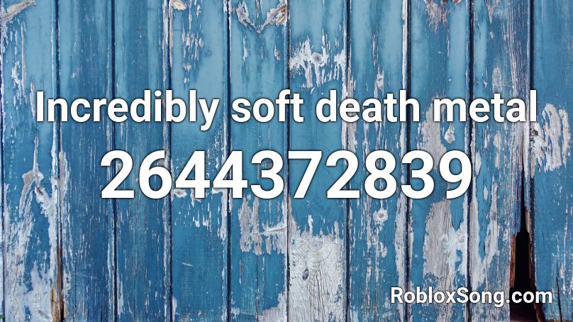 Incredibly soft death metal Roblox ID