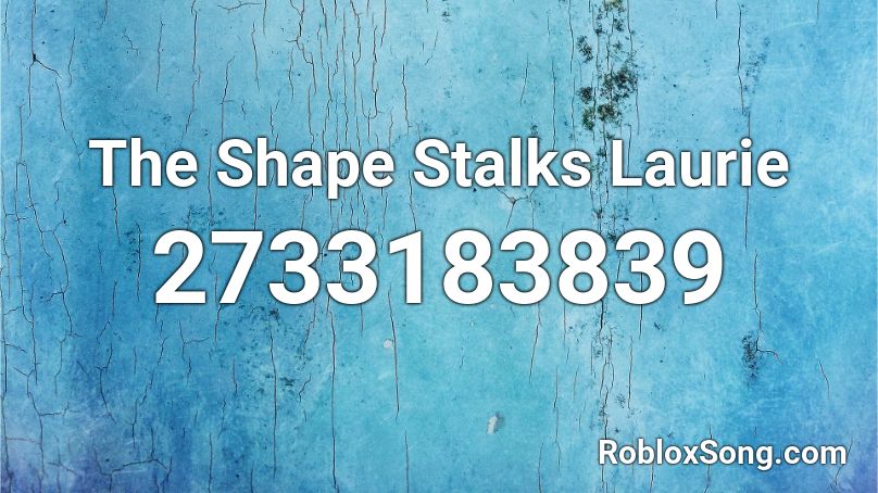The Shape Stalks Laurie Roblox ID