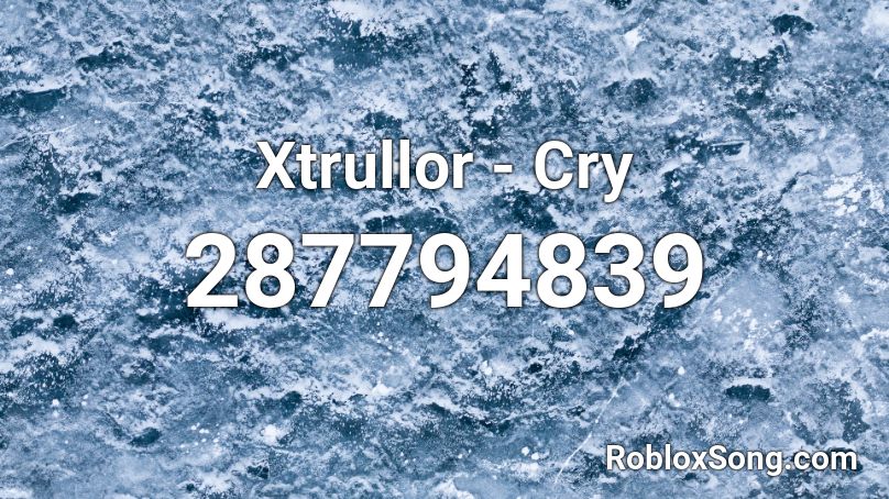 Xtrullor - Cry Roblox ID