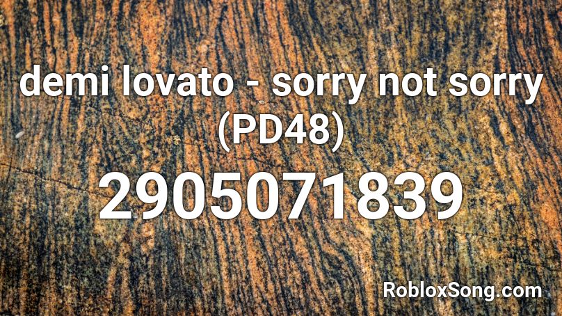 demi lovato - sorry not sorry (PD48) Roblox ID