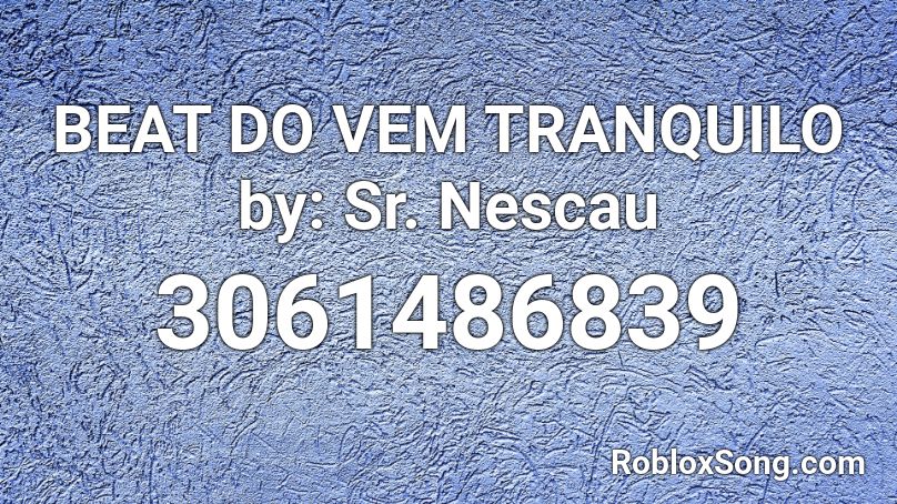 BEAT DO VEM TRANQUILO by: Sr. Nescau Roblox ID