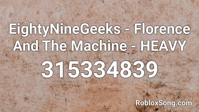 EightyNineGeeks - Florence And The Machine - HEAVY Roblox ID