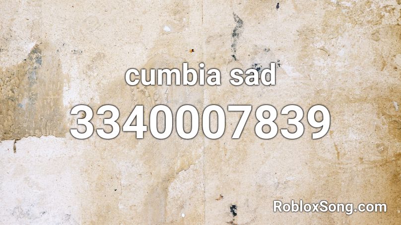 Cumbia Sad Roblox Id Roblox Music Codes - sadness and sorrow roblox id