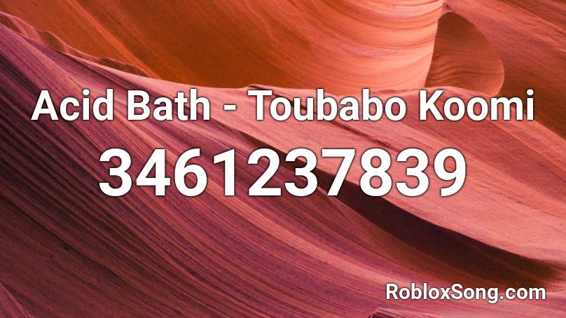 Acid Bath Toubabo Koomi Roblox Id Roblox Music Codes - bath song roblox id