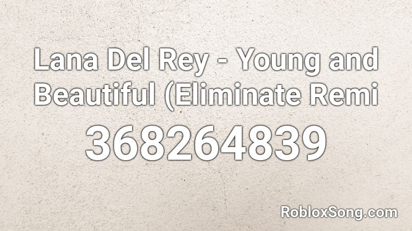 Lana Del Rey - Young and Beautiful (Eliminate Remi Roblox ID