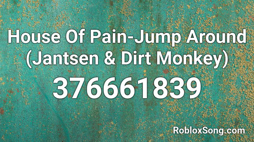 House Of Pain-Jump Around (Jantsen & Dirt Monkey) Roblox ID