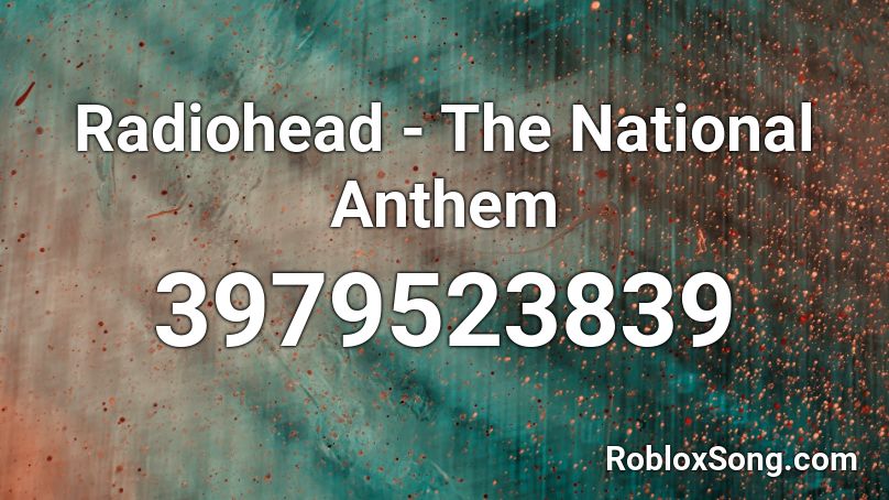 Radiohead - The National Anthem Roblox ID