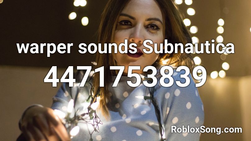 Warper Sounds Subnautica Roblox Id Roblox Music Codes - subnautica roblox id