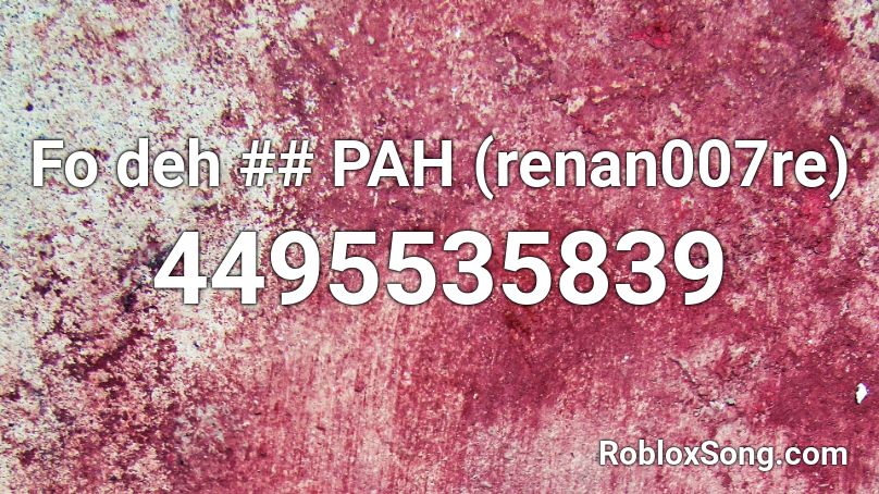 Fo deh ## PAH (renan007re) Roblox ID