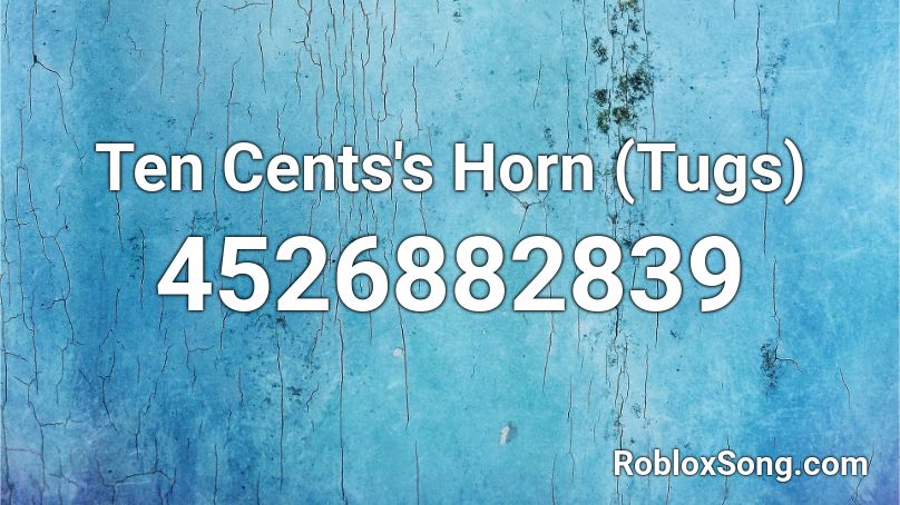 Ten Cents's Horn (Tugs) Roblox ID
