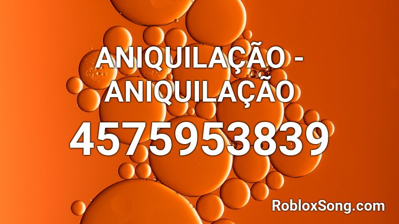 ANIQUILAÇÃO - ANIQUILAÇÃO Roblox ID