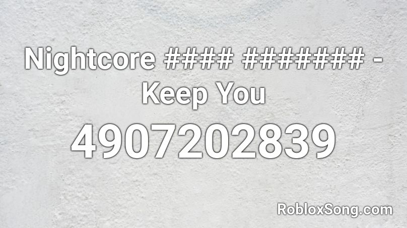 Nightcore #### ####### - Keep You Roblox ID