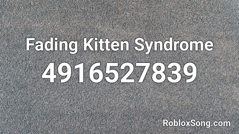 Fading Kitten Syndrome Roblox ID