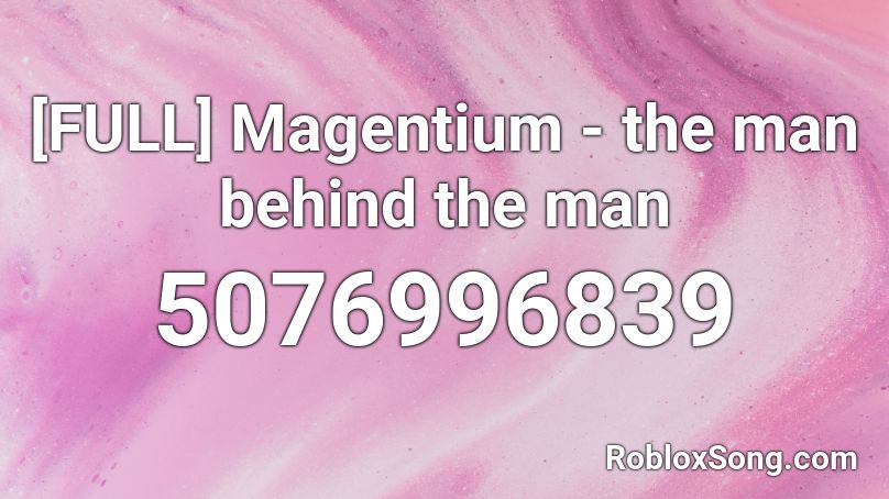 [FULL] Magentium - the man behind the man Roblox ID